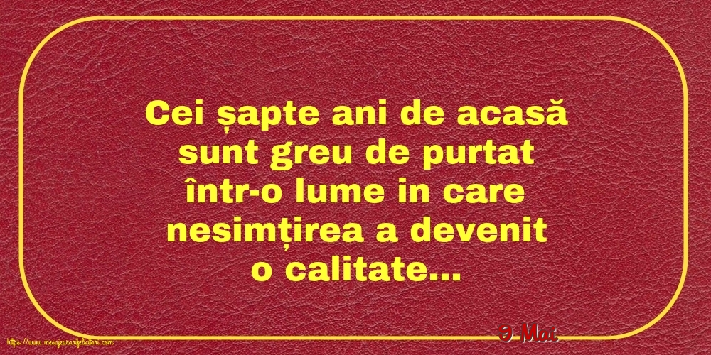 Felicitari de 9 Mai - 9 Mai - Cei șapte ani de acasă