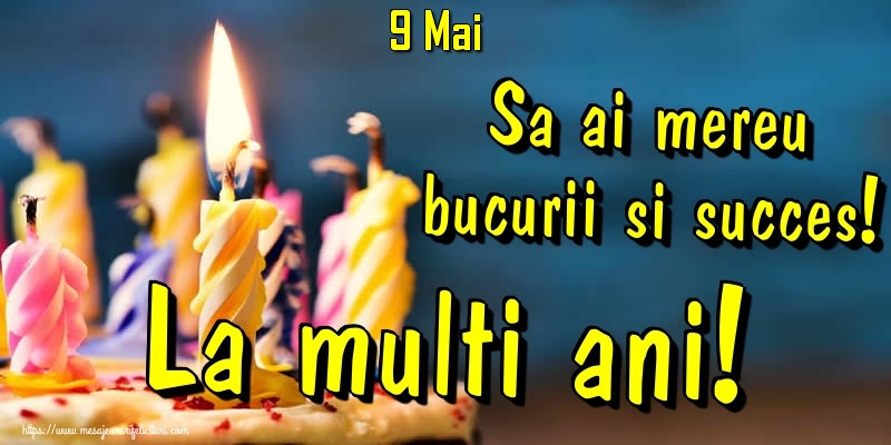 Felicitari de 9 Mai - 9.Mai - Sa ai mereu bucurii si succes! La multi ani!