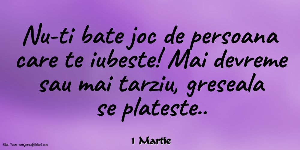 Felicitari de 1 Martie - 1 Martie - Nu-ti bate joc de persoana care te iubeste