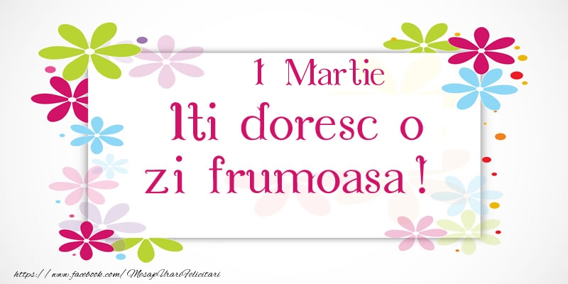 Felicitari de 1 Martie - Martie 1 Iti doresc o zi frumoasa!