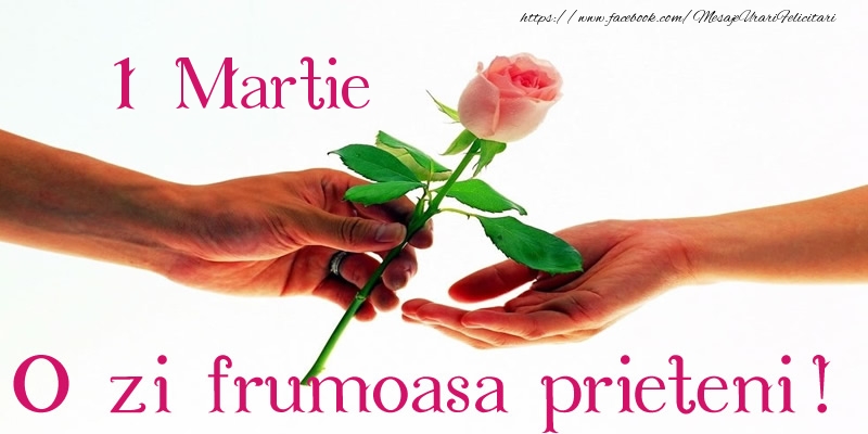 Felicitari de 1 Martie - 1 Martie O zi frumoasa prieteni!