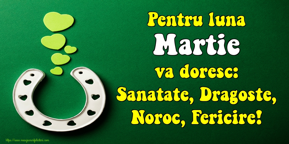 Felicitari de 1 Martie - Pentru luna Martie va doresc: Sanatate, Dragoste, Noroc, Fericire!