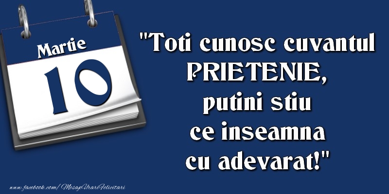 Toti cunosc cuvantul PRIETENIE, putini stiu ce inseamna cu adevarat! 10 Martie