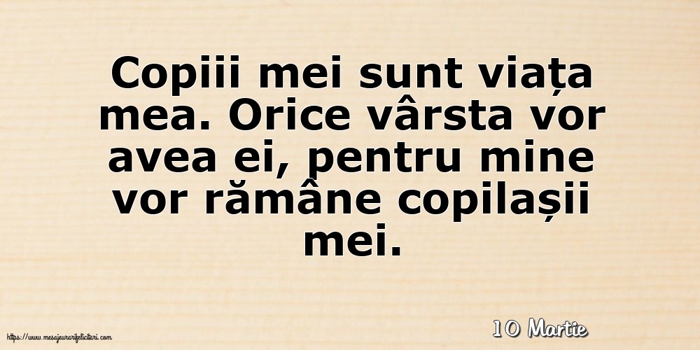 Felicitari de 10 Martie - 10 Martie - Copiii mei sunt viața mea.