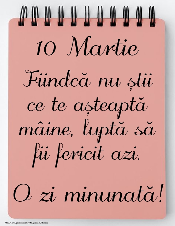 Mesajul zilei -  10 Martie - O zi minunată!