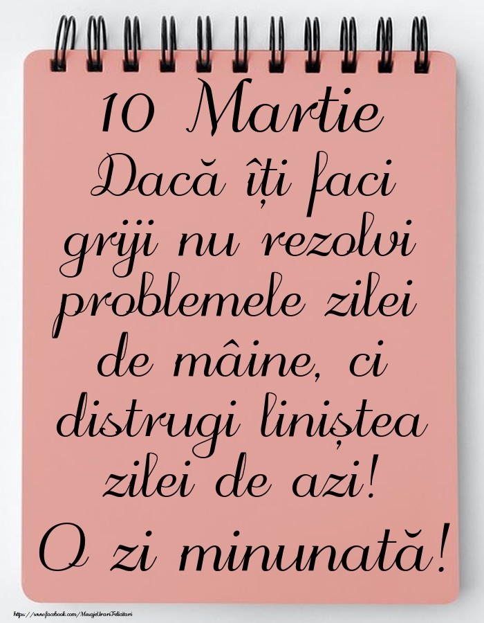 10 Martie - Mesajul zilei - O zi minunată!