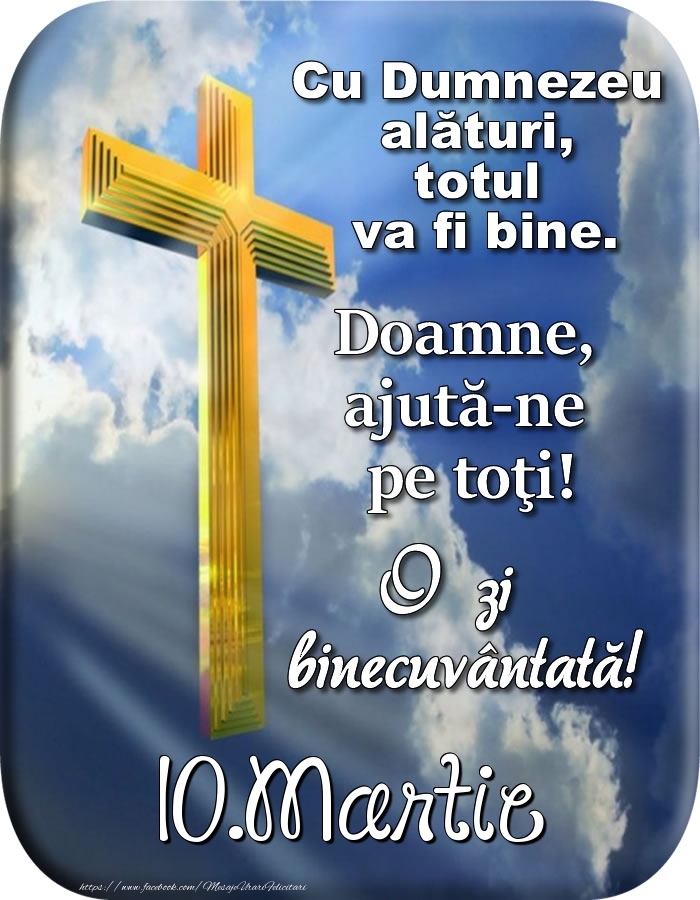 Felicitari de 10 Martie - 10.Martie - Doamne, ajută-ne pe toţi!