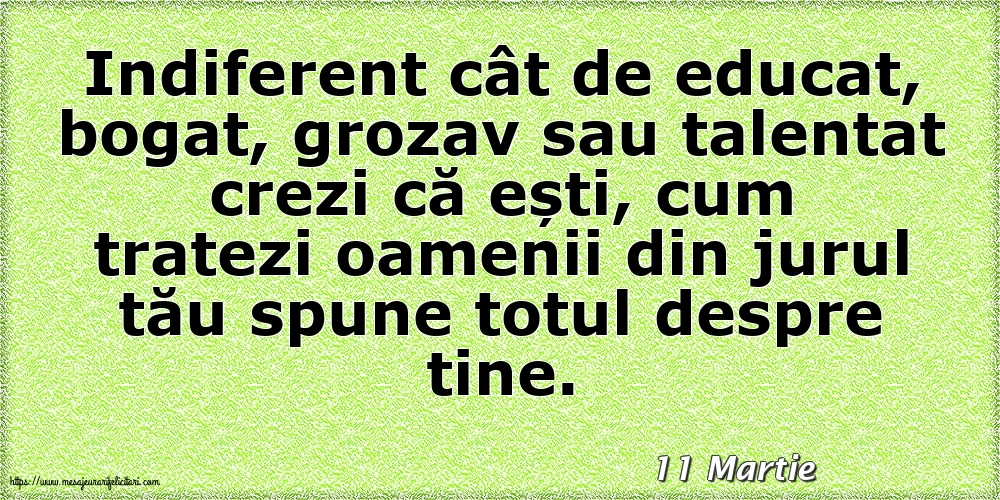 Felicitari de 11 Martie - 11 Martie - Cum tratezi oamenii din jurul tău spune totul despre tine!