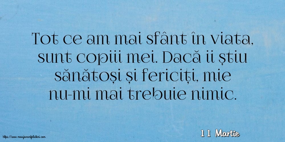 Felicitari de 11 Martie - 11 Martie - Tot ce am mai sfânt în viata