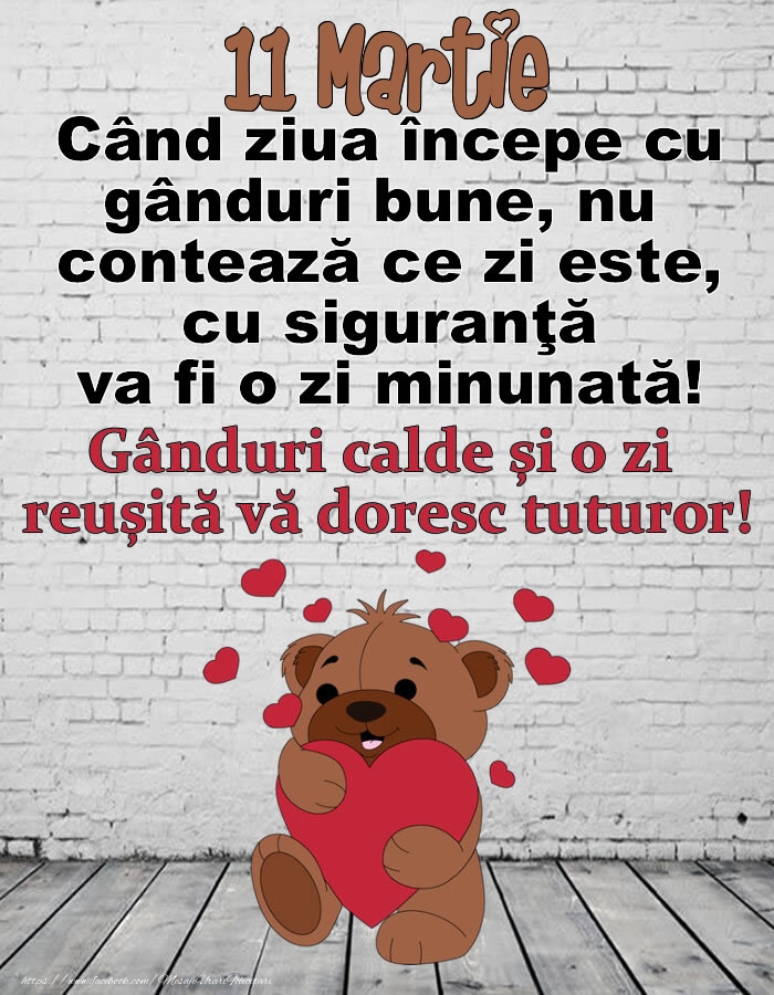 11 Martie Gânduri calde și o zi  reușită vă doresc tuturor!