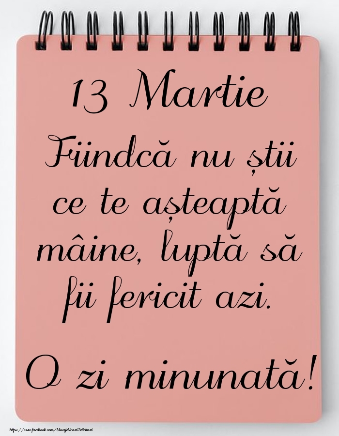 Felicitari de 13 Martie - Mesajul zilei -  13 Martie - O zi minunată!