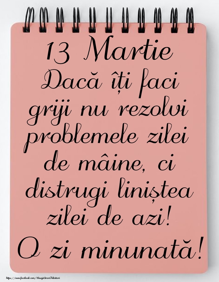 13 Martie - Mesajul zilei - O zi minunată!