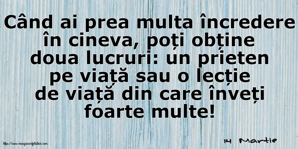 Felicitari de 14 Martie - 14 Martie - Când ai prea multa încredere în cineva...