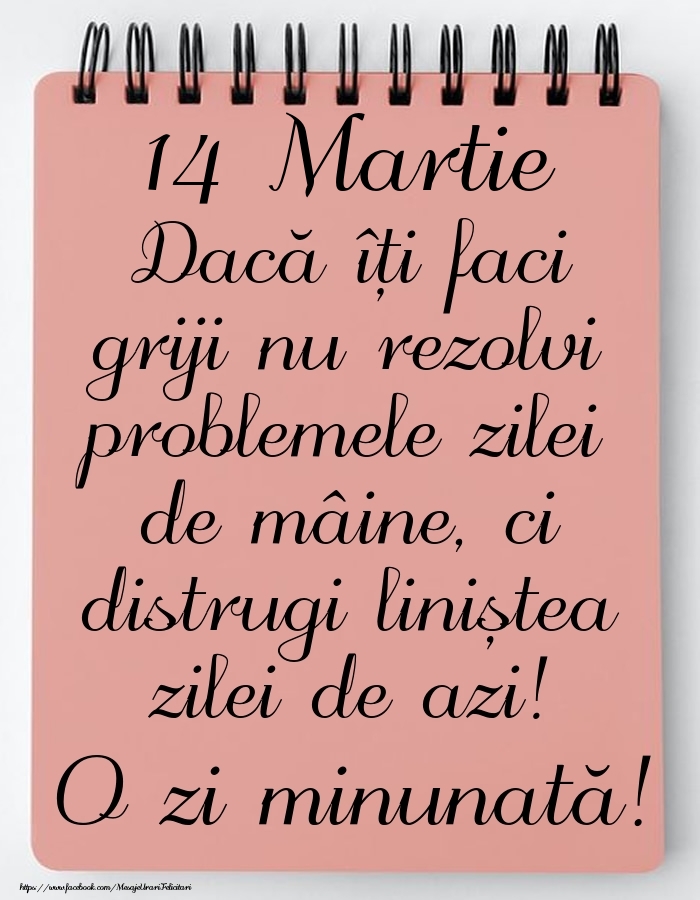 Felicitari de 14 Martie - 14 Martie - Mesajul zilei - O zi minunată!