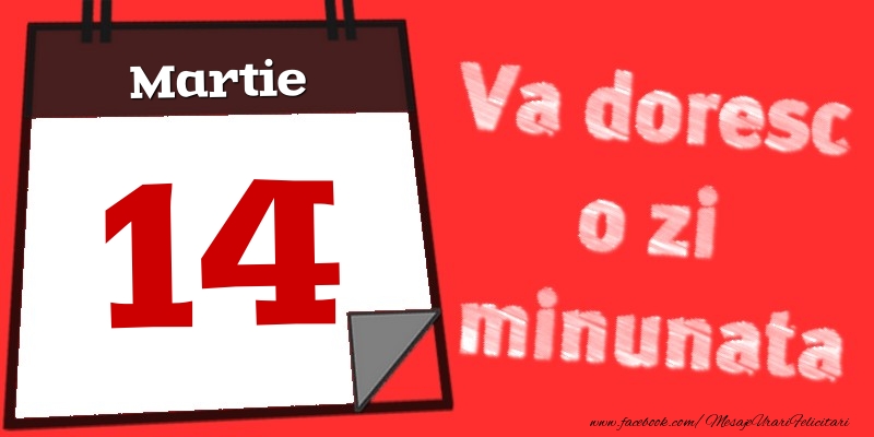 Felicitari de 14 Martie - Martie 14  Va doresc o zi minunata