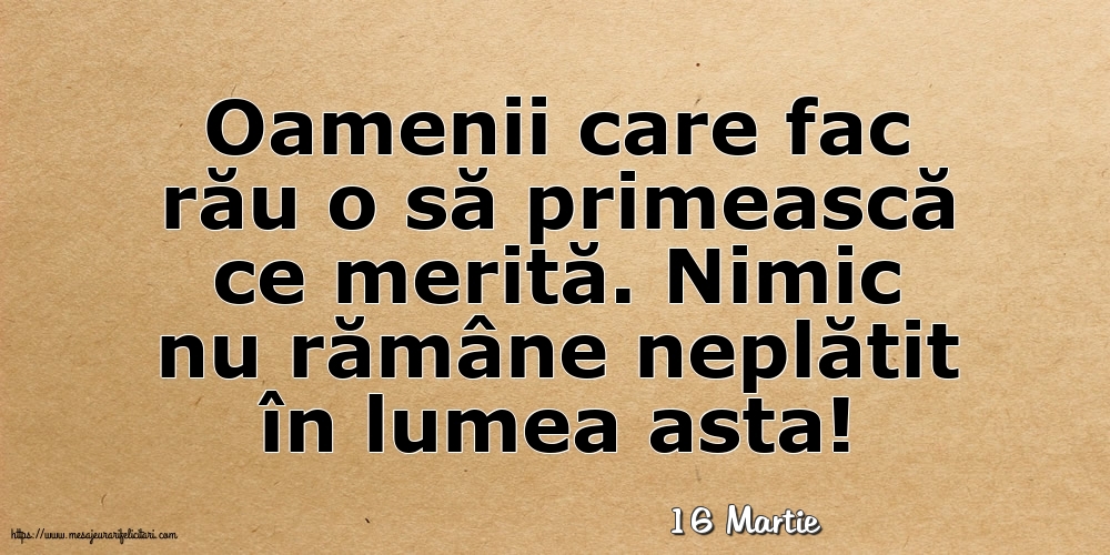 Felicitari de 16 Martie - 16 Martie - Oamenii care fac rău