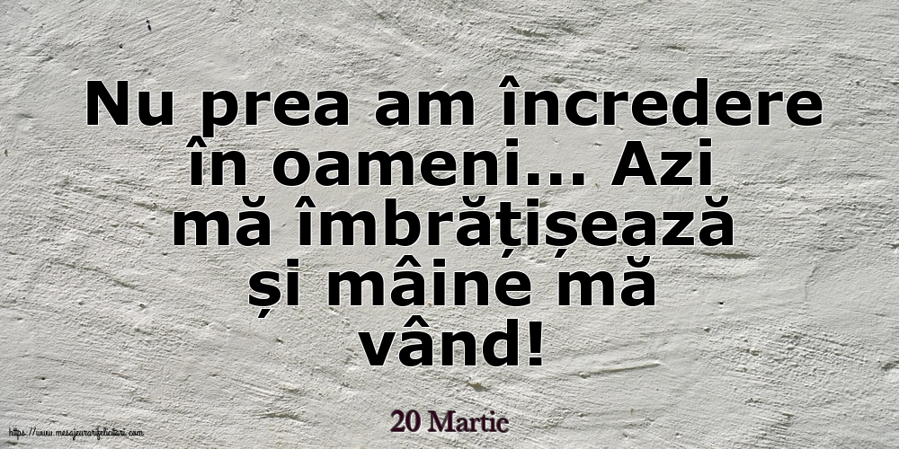 Felicitari de 20 Martie - 20 Martie - Nu prea am încredere în oameni