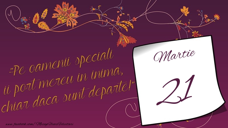 Felicitari de 21 Martie - Pe oamenii speciali ii port mereu in inima, chiar daca sunt departe! 21Martie