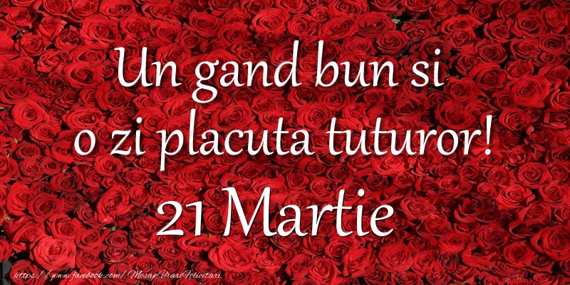 Un gand bun si  o zi placuta tuturor! Martie 21