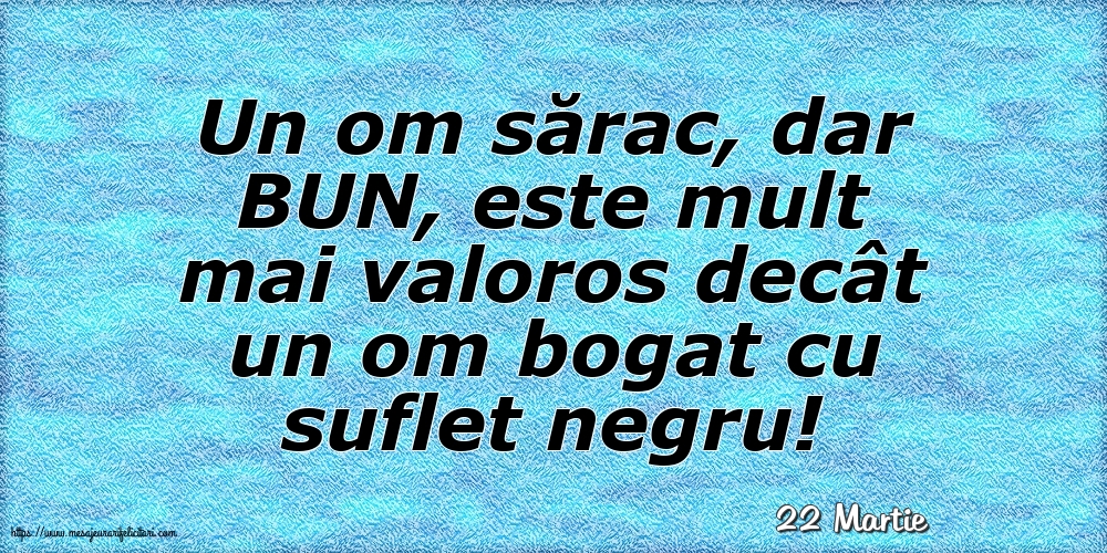 Felicitari de 22 Martie - 22 Martie - Un om sărac, dar BUN