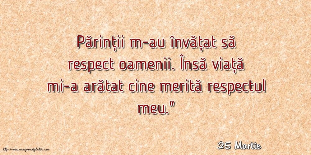 Felicitari de 25 Martie - 25 Martie - Părinții m-au învățat să respect oamenii