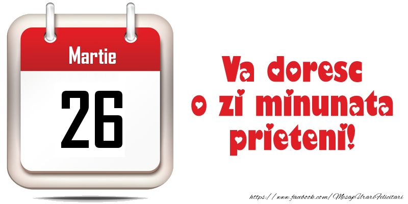 Felicitari de 26 Martie - Martie 26 - Va doresc o zi minunata prieteni!