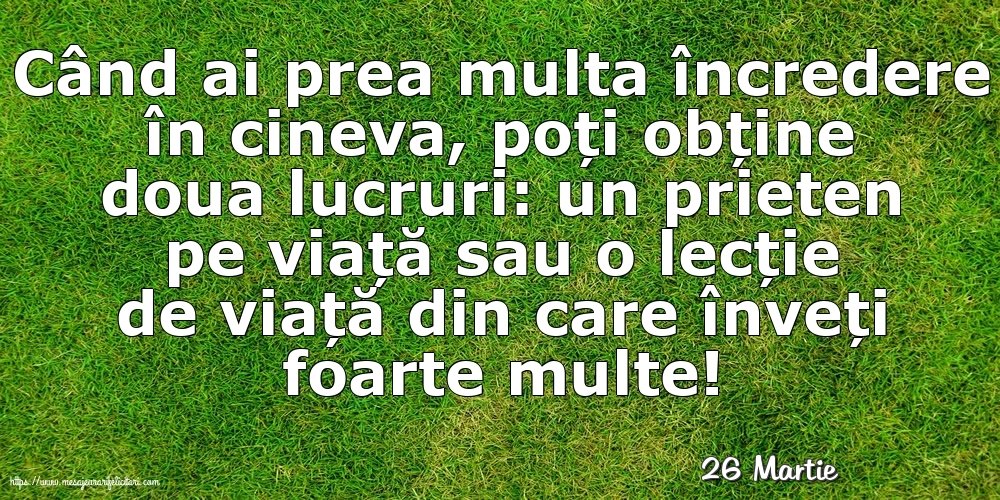 Felicitari de 26 Martie - 26 Martie - Când ai prea multa încredere în cineva...