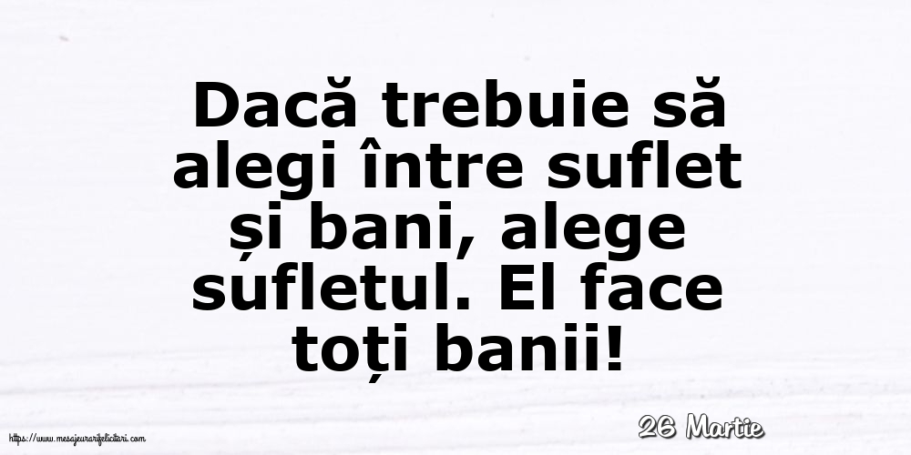 Felicitari de 26 Martie - 26 Martie - Dacă trebuie să alegi între suflet și bani