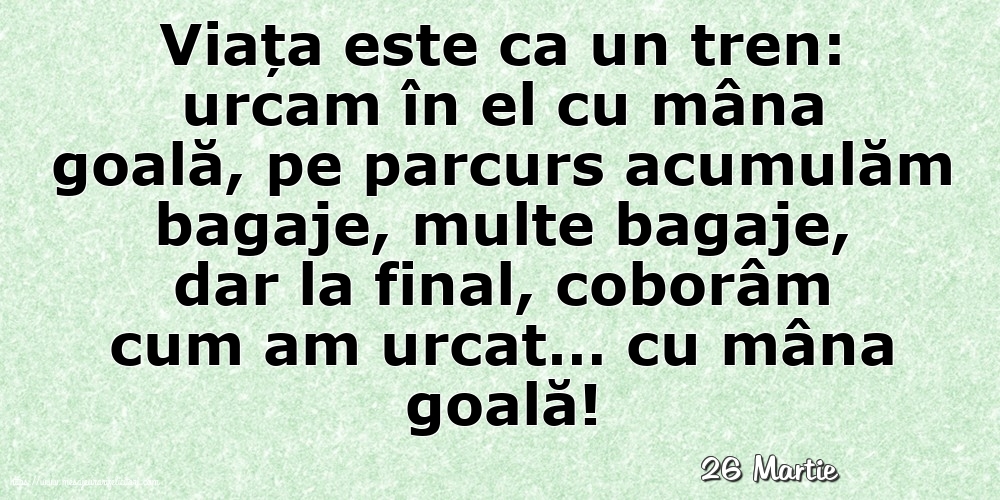 Felicitari de 26 Martie - 26 Martie - Viata este ca un tren