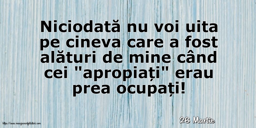 Felicitari de 26 Martie - 26 Martie - Niciodată nu voi uita