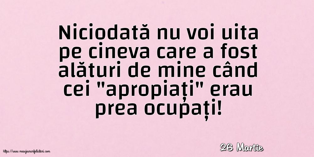 Felicitari de 26 Martie - 26 Martie - Niciodată nu voi uita