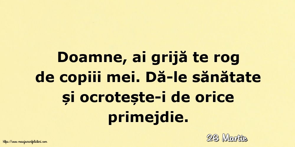 Felicitari de 26 Martie - 26 Martie - Doamne, ai grijă te rog de copiii mei