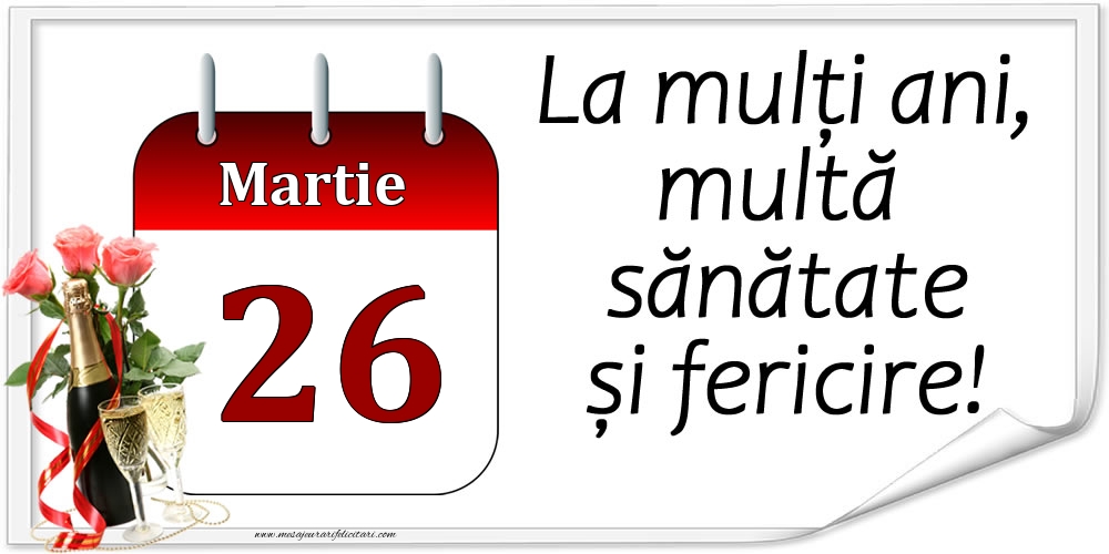 La mulți ani, multă sănătate și fericire! - 26.Martie