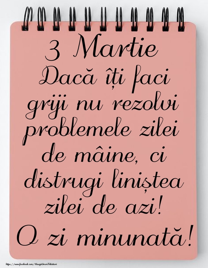 Felicitari de 3 Martie - 3 Martie - Mesajul zilei - O zi minunată!