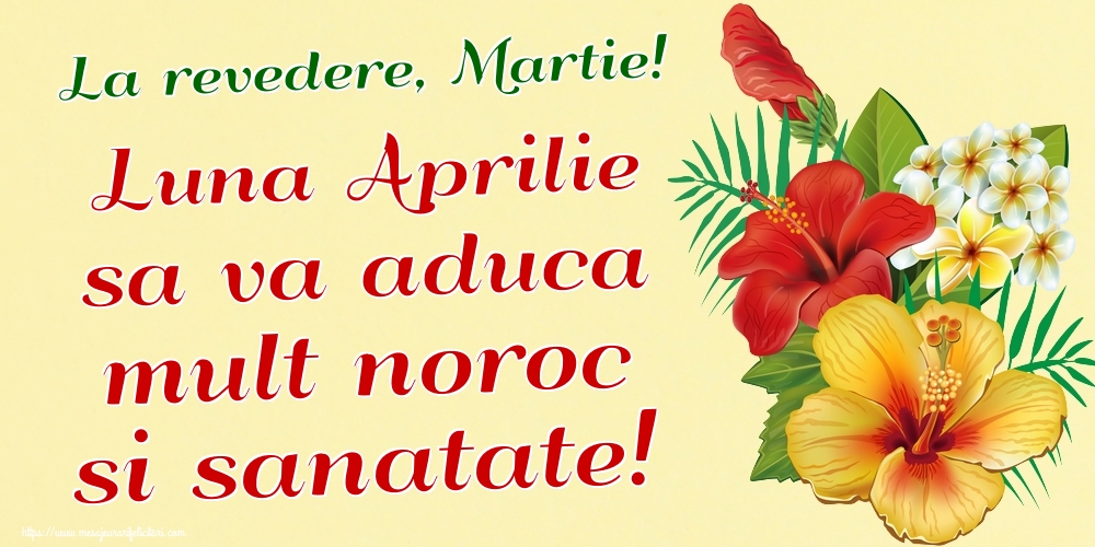 Felicitari de 31 Martie - La revedere, Martie! Luna Aprilie sa va aduca mult noroc si sanatate!