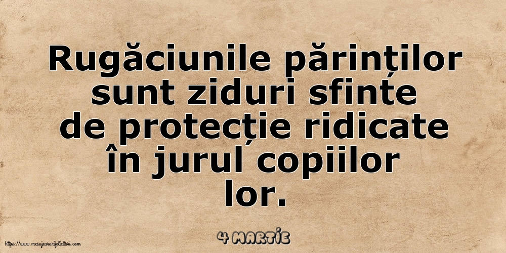 Felicitari de 4 Martie - 4 Martie - Rugăciunile părinților sunt ziduri sfinte