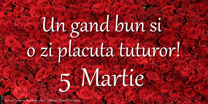 Un gand bun si  o zi placuta tuturor! Martie 5