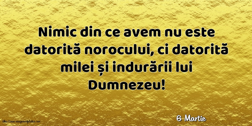 Felicitari de 6 Martie - 6 Martie - Nimic din ce avem nu este datorită norocului