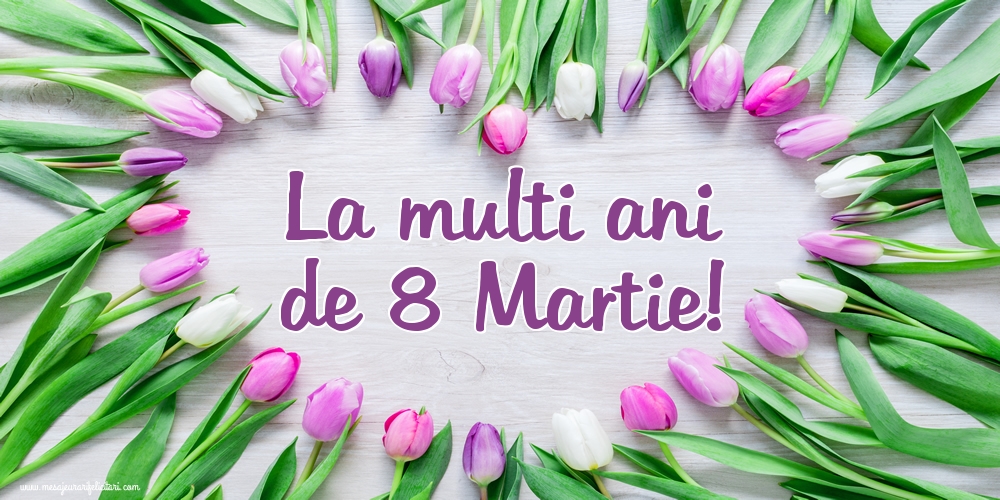 Felicitari de 8 Martie - La multi ani de 8 Martie!