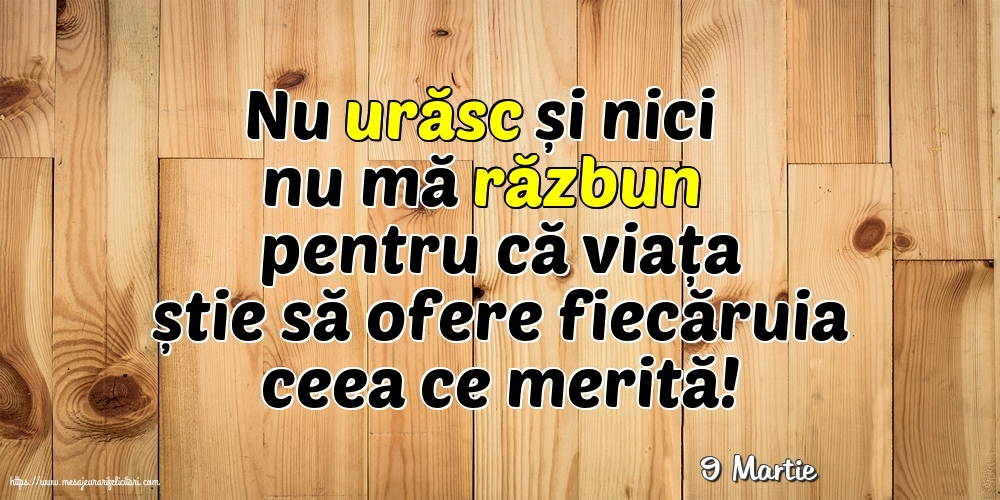 Felicitari de 9 Martie - 9 Martie - Nu urăsc și nici nu mă răzbun