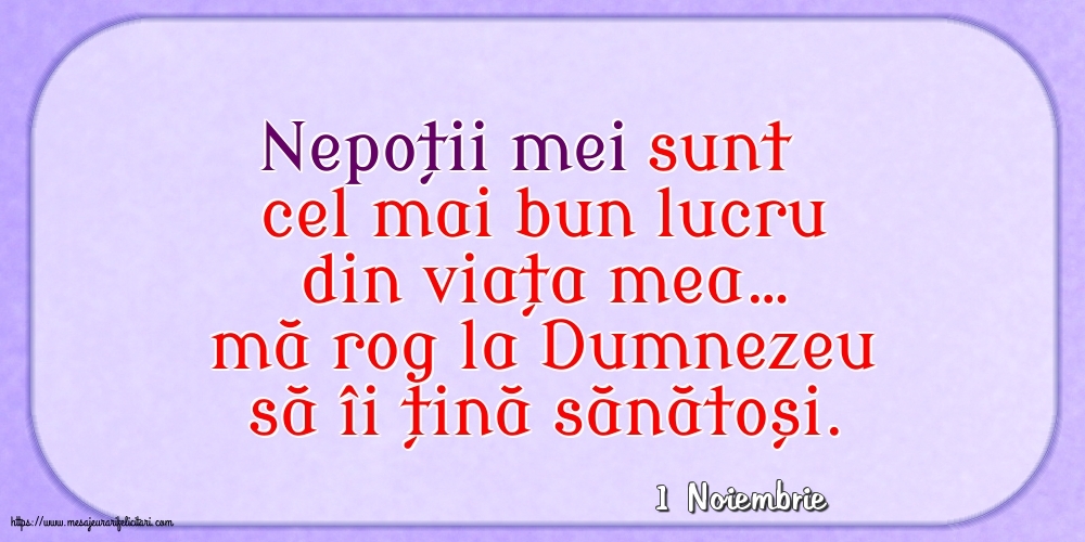 Felicitari de 1 Noiembrie - 1 Noiembrie - Nepoții mei sunt cel mai bun lucru din viața mea…