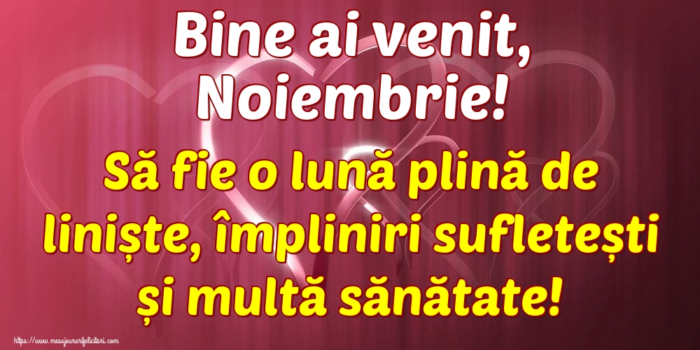 Felicitari de 1 Noiembrie - Bine ai venit, Noiembrie! Să fie o lună plină de liniște, împliniri sufletești și multă sănătate!