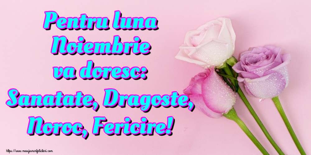 Felicitari de 1 Noiembrie - Pentru luna Noiembrie va doresc: Sanatate, Dragoste, Noroc, Fericire!