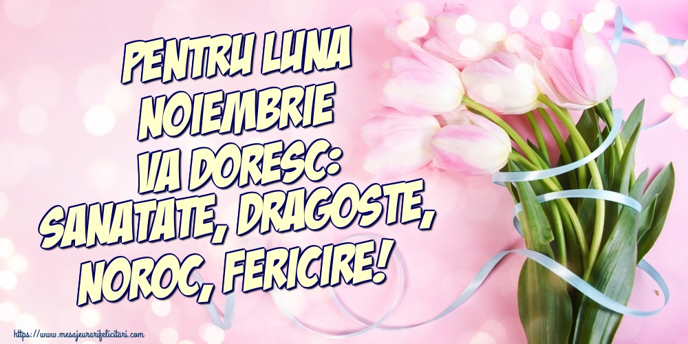 Felicitari de 1 Noiembrie - Pentru luna Noiembrie va doresc: Sanatate, Dragoste, Noroc, Fericire!