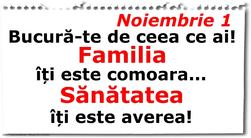 Noiembrie 1 Bucură-te de ceea ce ai! Familia îți este comoara... Sănătatea îți este averea!