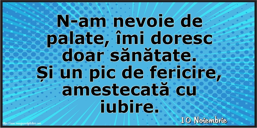 Felicitari de 10 Noiembrie - 10 Noiembrie - N-am nevoie de palate