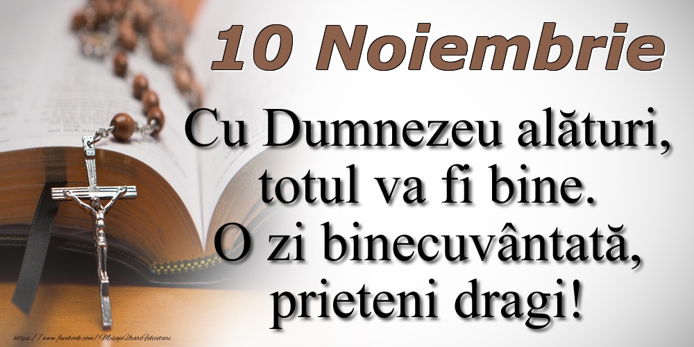 10 Noiembrie Cu Dumnezeu alături, totul va fi bine. O zi binecuvântată, prieteni dragi!