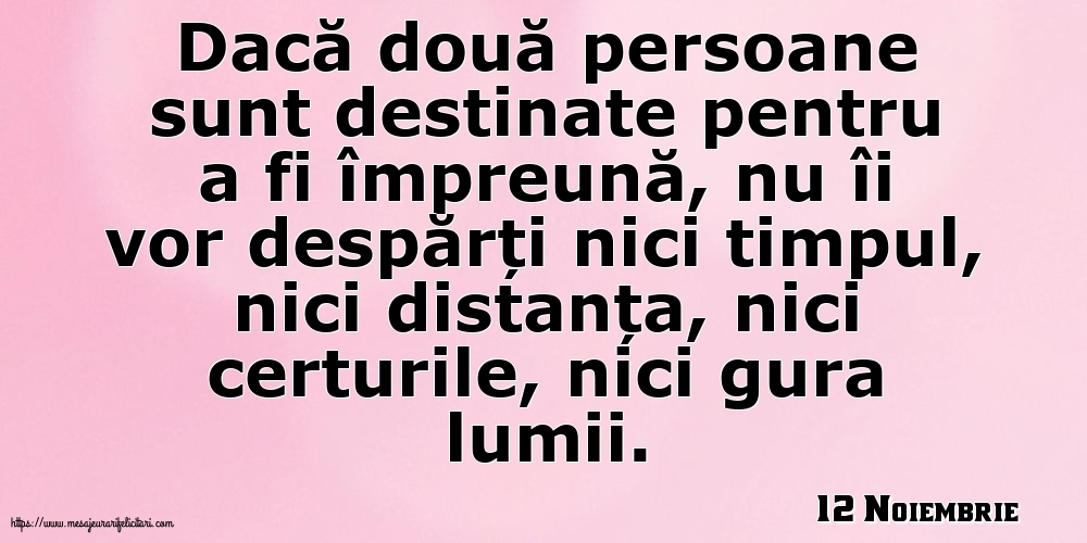 Felicitari de 12 Noiembrie - 12 Noiembrie - Dacă două persoane sunt destinate pentru a fi împreună