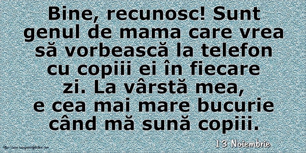 Felicitari de 13 Noiembrie - 13 Noiembrie - La vârstă mea