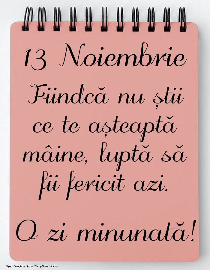 Felicitari de 13 Noiembrie - Mesajul zilei -  13 Noiembrie - O zi minunată!